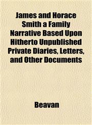 James and Horace Smith a Family Narrative Based Upon Hitherto Unpublished Private Diaries, Letters, and Other Documents,1152348981,9781152348981