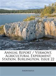 Annual Report / Vermont. Agricultural Experiment Station, Burlington, Issue 22,1179186192,9781179186191