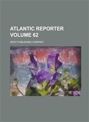 Atlantic Reporter Volume 62,1234128462,9781234128463