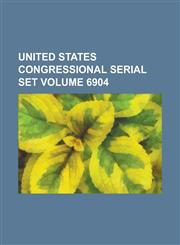 United States Congressional Serial Set Volume 6904,1234062313,9781234062316