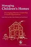 Managing Children's Homes Developing Effective Leadership in Small Organisations,184310542X,9781843105428