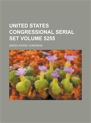 United States congressional serial set Volume 5255,1231004045,9781231004043