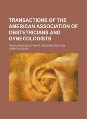Transactions of the American Association of Obstetricians and Gynecologists (Volume 31),1150951907,9781150951909