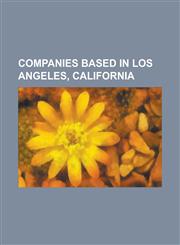 Companies Based in Los Angeles, California Metro-Goldwyn-Mayer, Paramount Pictures, American Apparel, Participant Media, Thomas Guide, Cartoon Networ,1151008028,9781151008022