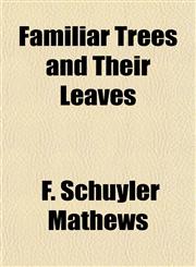 Familiar Trees and Their Leaves,1154906280,9781154906288
