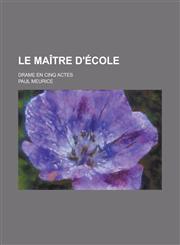 Le Maitre D'Ecole; Drame En Cinq Actes,1231661631,9781231661635