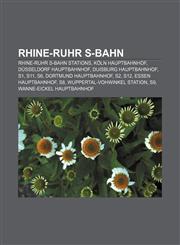 Rhine-Ruhr S-Bahn Rhine-Ruhr S-Bahn stations, Köln Hauptbahnhof, Düsseldorf Hauptbahnhof, Duisburg Hauptbahnhof, S1, S11, S6,1156586097,9781156586099