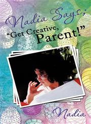 Nadia Says; "Get Creative, Parent!",1466930969,9781466930964