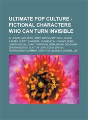Ultimate Pop Culture - Fictional characters who can turn invisible Alucard, Amy Rose, Ares, Arthur Petrelli, Black Raazer, Buffy Summers, Chameleon, Chunky Kong, Dani Phantom, Danny Phantom, Dark Danny, Deadman, Der Kindestod, Doctor Light, Eddie Brock,,1234785315,9781234785314