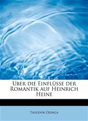 Uber die Einflüsse der Romantik auf Heinrich Heine,1241656711,9781241656713