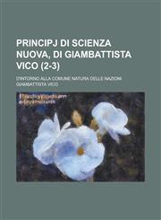 Principj Di Scienza Nuova, Di Giambattista Vico; D'Intorno Alla Comune Natura Delle Nazioni (2-3),1153537672,9781153537674