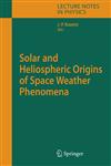 Solar and Heliospheric Origins of Space Weather Phenomena,354033758X,9783540337584