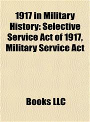 1917 in Military History Conflicts in 1917, Military Units and Formations Disestablished in 1917,1157741126,9781157741121