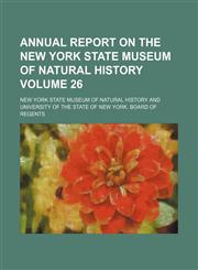 Annual report on the New York State Museum of Natural History Volume 26,1154381064,9781154381061