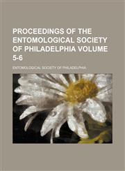 Proceedings of the Entomological Society of Philadelphia Volume 5-6,1153103249,9781153103244