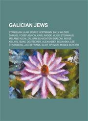 Galician Jews Stanislaw Ulam, Roald Hoffmann, Billy Wilder, Shmuel Yosef Agnon, Karl Radek, Hugo Steinhaus, Melanie Klein,1157701523,9781157701521