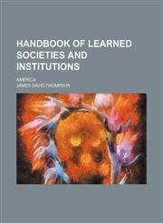 Handbook of learned societies and institutions; America,1154341917,9781154341911