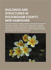 Buildings and structures in Rockingham County, New Hampshire Phillips Exeter Academy Library, Manchester-Boston Regional Airport,1156103665,9781156103661