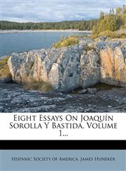 Eight Essays On Joaquín Sorolla Y Bastida, Volume 1...,127085416X,9781270854166