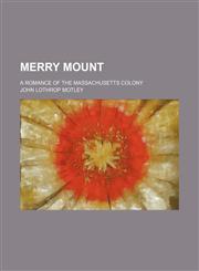 Merry Mount (Volume 1-2); A Romance of the Massachusetts Colony,1150802499,9781150802492