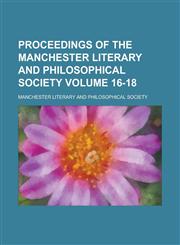 Proceedings of the Manchester Literary and Philosophical Society Volume 16-18,1236894685,9781236894687