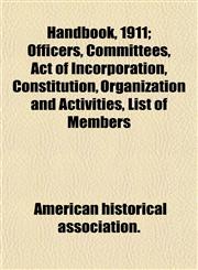 Handbook, 1911; Officers, Committees, Act of Incorporation, Constitution, Organization and Activities, List of Members,1152935127,9781152935129