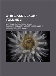 White and Black (Volume 2); A Story of the Southern States,1154341682,9781154341683