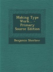 Making Type Work... - Primary Source Edition,1295678594,9781295678594