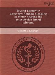 Beyond biomarker discovery Retinoid signaling in motor neurons and amyotrophic lateral sclerosis.,1244780405,9781244780408