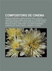 Compositors de cinema Serguei Prokófiev, Aram Khatxaturian, Llista de compositors de cinema, Nick Cave, A. R. Rahman, Erich Wolfgang Korngold,123271349X,9781232713494