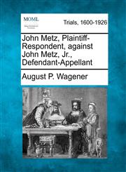 John Metz, Plaintiff-Respondent, against John Metz, Jr., Defendant-Appellant,1275092144,9781275092143