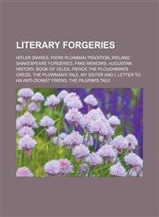 Literary forgeries Hitler Diaries, Piers Plowman tradition, Ireland Shakespeare forgeries, Fake memoirs, Augustan History, Book of Veles, Pierce the Ploughman's Crede, The Plowman's Tale, My Sister and I, Letter to an Anti-Zionist Friend,1157377769,9781157377764