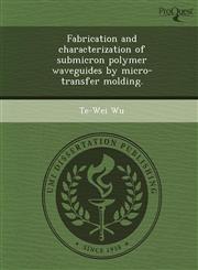 Fabrication and characterization of submicron polymer waveguides by micro-transfer molding.,1248983041,9781248983041