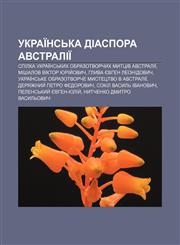 Ukraïnsʹka diaspora Avstraliï Spilka ukraïnsʹkykh obrazotvorchykh myttsiv Avstraliï, Mishalov Viktor Yuriy̆ovych, Hlyva Yevhen Leonidovych,1233831488,9781233831487