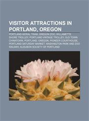 Visitor attractions in Portland, Oregon Portland Aerial Tram, Oregon Zoo, Willamette Shore Trolley, Portland Vintage Trolley,1156660009,9781156660003