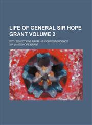 Life of General Sir Hope Grant Volume 2; With Selections from His Correspondence,1150678623,9781150678622