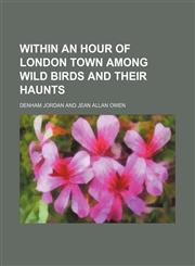Within an hour of London town among wild birds and their haunts,115013643X,9781150136436