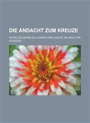 Die Andacht Zum Kreuze,1234615460,9781234615468
