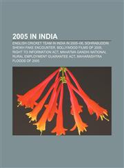 2005 in India English cricket team in India in 2005-06, Sohrabuddin Sheikh fake encounter, Bollywood films of 2005, Right to Information Act,1156237866,9781156237861