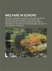 Welfare in Europe Welfare in Denmark, Welfare in Finland, Welfare in France, Welfare in Germany, Welfare in Italy, Welfare in Spain,1233150995,9781233150991