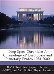 Deep Space Chronicle A Chronology of Deep Space and Planetary Probes 1958-2000,1289146063,9781289146061
