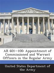 AR 601-100 Appointment of Commissioned and Warrant Officers in the Regular Army,1288894139,9781288894130
