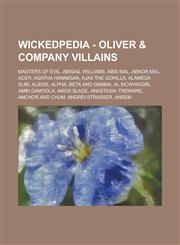 Wickedpedia - Oliver & Company Villains Masters of Evil, 10 of the Worst, Abigail Williams, Abis Mal, Abnor Mal, Acer, Agatha Hannigan, Ajax the Gorilla, Alameda Slim, Aliens, Alpha, Beta and Gamma, Al McWhiggin, Amin Damoola, Amos Slade, Anastasia Trema,1234798190,9781234798192