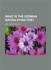 What Is the German Nation Dying For? (Volume 515),1151029246,9781151029249