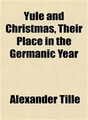 Yule and Christmas, Their Place in the Germanic Year,1152146858,9781152146853