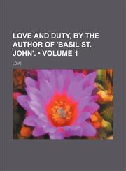 Love and duty, by the author of 'Basil St. John'. (Volume 1),1150076267,9781150076268