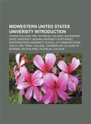 Midwestern United States university Introduction Crown College, Pine Technical College, Governors State University,1156955173,9781156955178