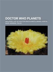 Doctor Who planets Gallifrey, List of Doctor Who planets, Skaro, Vortis, Mars, Mondas, Telos,1155345517,9781155345512