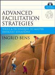 Advanced Facilitation Strategies Tools & Techniques to Master Difficult Situations,0787977306,9780787977306