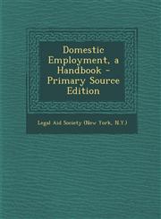 Domestic Employment, a Handbook - Primary Source Edition,1294339524,9781294339526